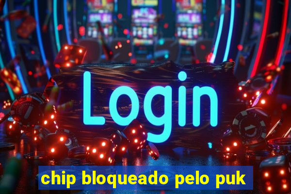 chip bloqueado pelo puk